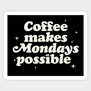 Coffee Makes Mondays Possible Sticker